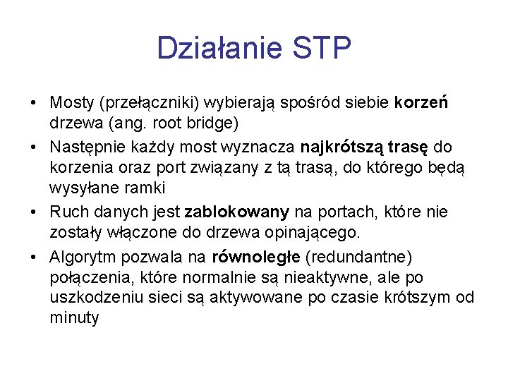 Działanie STP • Mosty (przełączniki) wybierają spośród siebie korzeń drzewa (ang. root bridge) •