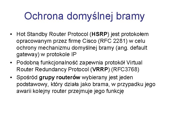 Ochrona domyślnej bramy • Hot Standby Router Protocol (HSRP) jest protokołem opracowanym przez firmę