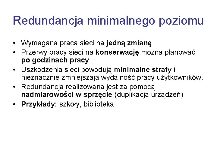 Redundancja minimalnego poziomu • Wymagana praca sieci na jedną zmianę • Przerwy pracy sieci