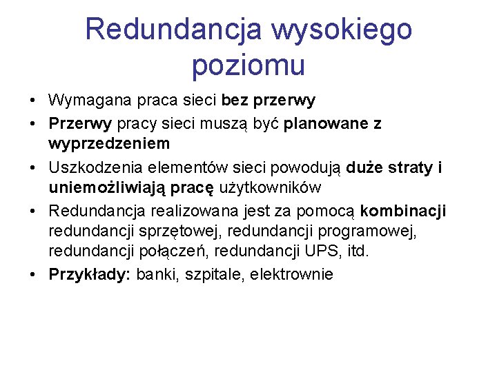 Redundancja wysokiego poziomu • Wymagana praca sieci bez przerwy • Przerwy pracy sieci muszą