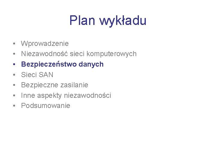 Plan wykładu • • Wprowadzenie Niezawodność sieci komputerowych Bezpieczeństwo danych Sieci SAN Bezpieczne zasilanie