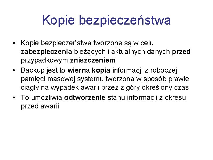 Kopie bezpieczeństwa • Kopie bezpieczeństwa tworzone są w celu zabezpieczenia bieżących i aktualnych danych