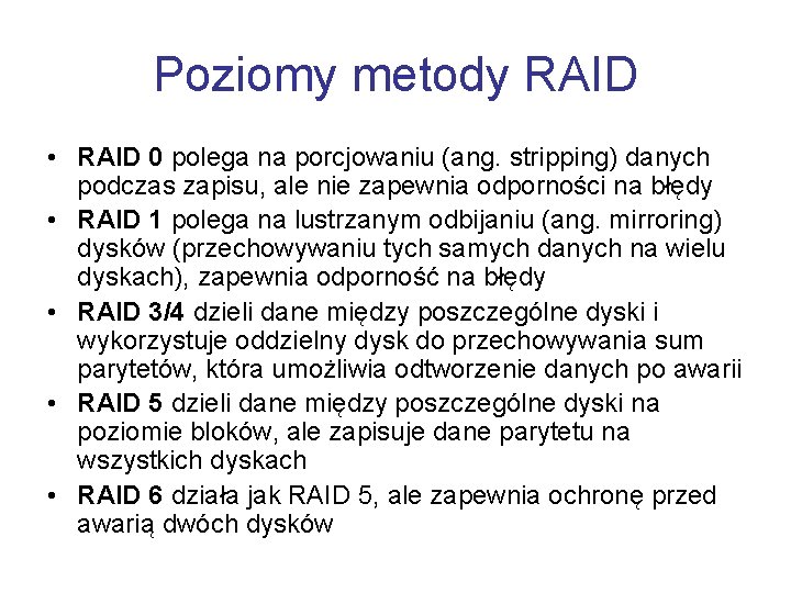 Poziomy metody RAID • RAID 0 polega na porcjowaniu (ang. stripping) danych podczas zapisu,