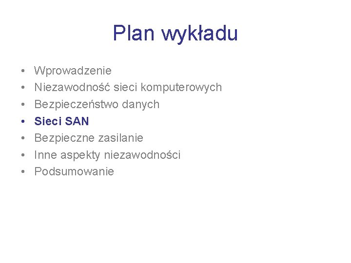 Plan wykładu • • Wprowadzenie Niezawodność sieci komputerowych Bezpieczeństwo danych Sieci SAN Bezpieczne zasilanie