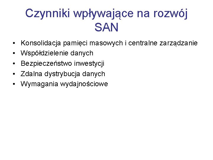 Czynniki wpływające na rozwój SAN • • • Konsolidacja pamięci masowych i centralne zarządzanie