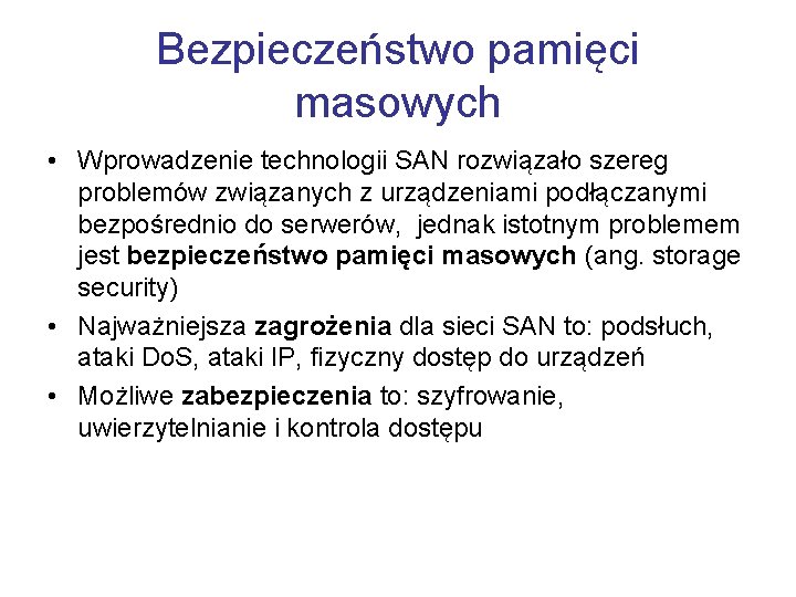 Bezpieczeństwo pamięci masowych • Wprowadzenie technologii SAN rozwiązało szereg problemów związanych z urządzeniami podłączanymi