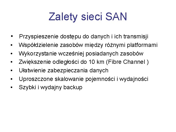 Zalety sieci SAN • Przyspieszenie dostępu do danych i ich transmisji • • •