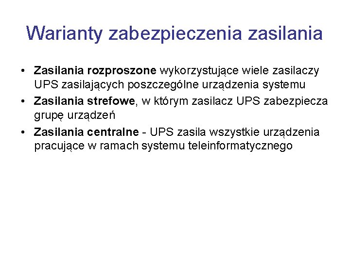 Warianty zabezpieczenia zasilania • Zasilania rozproszone wykorzystujące wiele zasilaczy UPS zasilających poszczególne urządzenia systemu