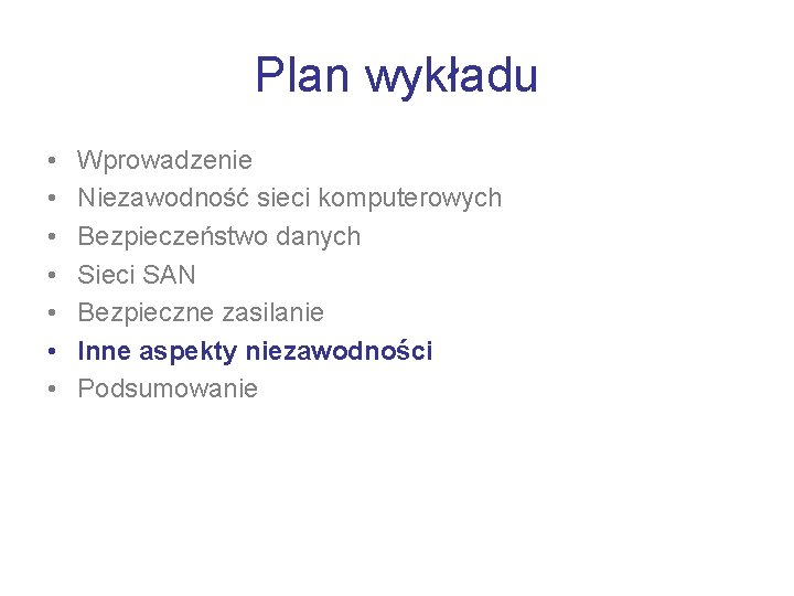 Plan wykładu • • Wprowadzenie Niezawodność sieci komputerowych Bezpieczeństwo danych Sieci SAN Bezpieczne zasilanie