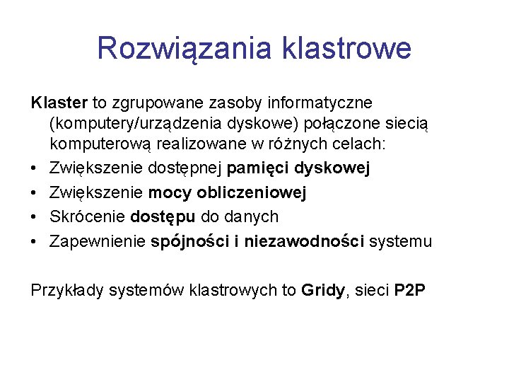 Rozwiązania klastrowe Klaster to zgrupowane zasoby informatyczne (komputery/urządzenia dyskowe) połączone siecią komputerową realizowane w