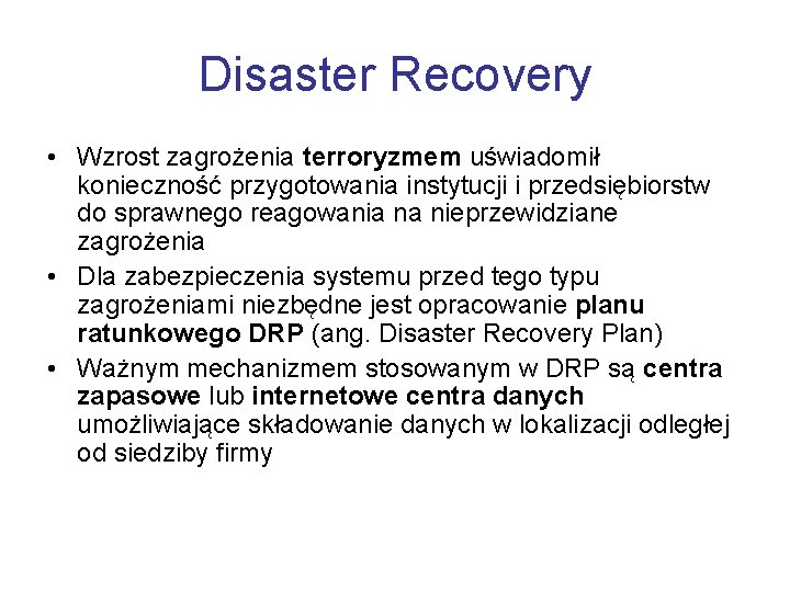 Disaster Recovery • Wzrost zagrożenia terroryzmem uświadomił konieczność przygotowania instytucji i przedsiębiorstw do sprawnego