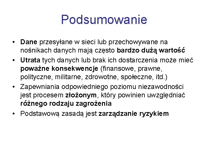 Podsumowanie • Dane przesyłane w sieci lub przechowywane na nośnikach danych mają często bardzo