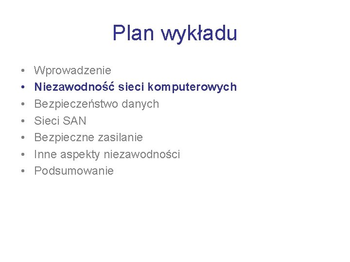 Plan wykładu • • Wprowadzenie Niezawodność sieci komputerowych Bezpieczeństwo danych Sieci SAN Bezpieczne zasilanie
