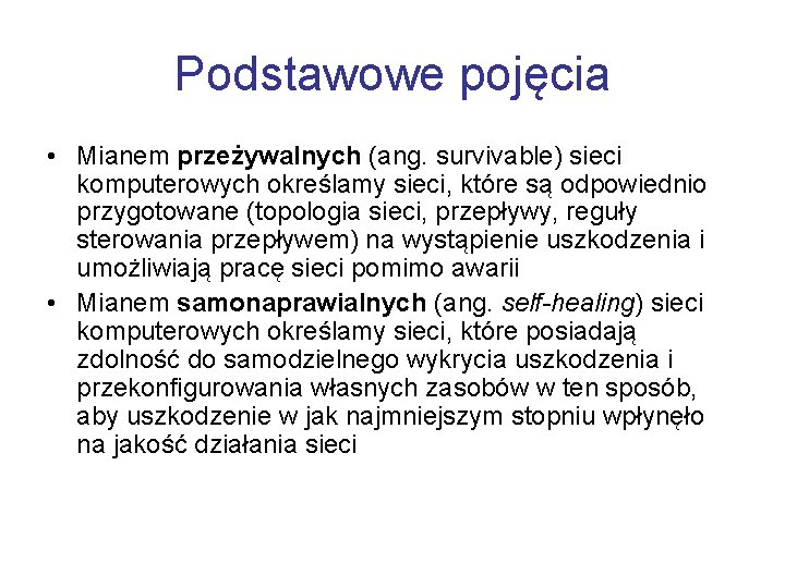 Podstawowe pojęcia • Mianem przeżywalnych (ang. survivable) sieci komputerowych określamy sieci, które są odpowiednio