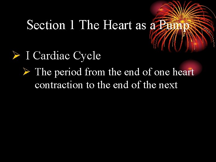 Section 1 The Heart as a Pump Ø I Cardiac Cycle Ø The period