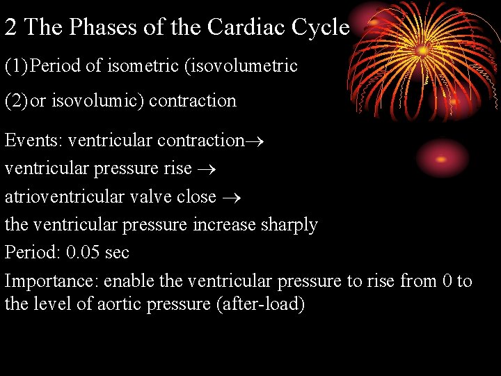 2 The Phases of the Cardiac Cycle (1) Period of isometric (isovolumetric (2) or