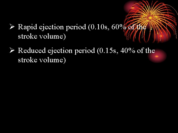 Ø Rapid ejection period (0. 10 s, 60% of the stroke volume) Ø Reduced