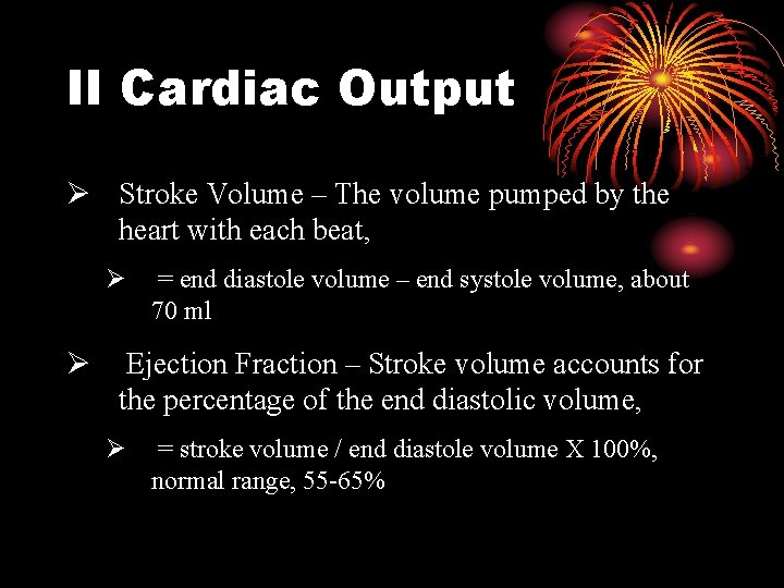 II Cardiac Output Ø Stroke Volume – The volume pumped by the heart with