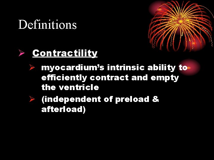 Definitions Ø Contractility Ø myocardium’s intrinsic ability to efficiently contract and empty the ventricle