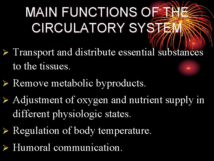 MAIN FUNCTIONS OF THE CIRCULATORY SYSTEM Ø Transport and distribute essential substances to the