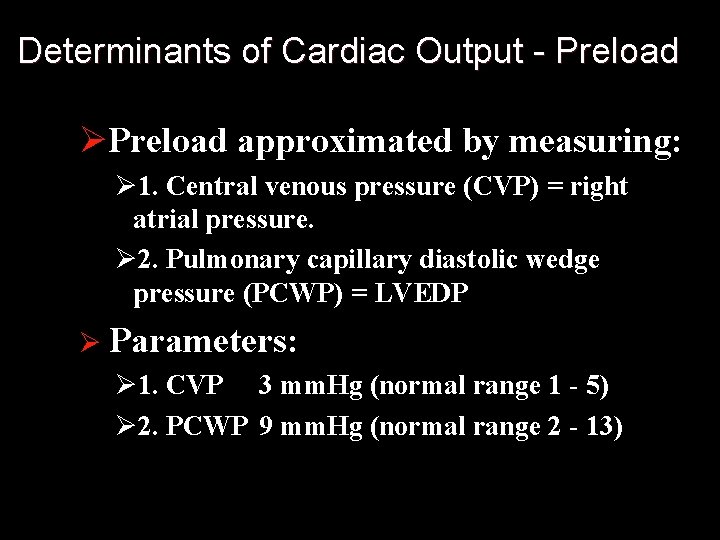 Determinants of Cardiac Output - Preload ØPreload approximated by measuring: Ø 1. Central venous