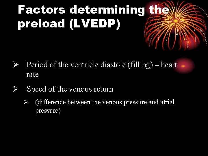 Factors determining the preload (LVEDP) Ø Period of the ventricle diastole (filling) – heart