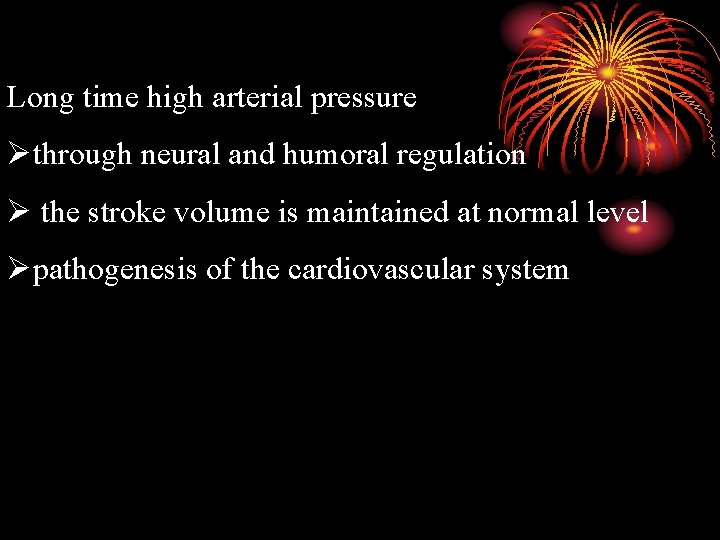 Long time high arterial pressure Øthrough neural and humoral regulation Ø the stroke volume