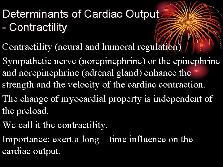 Determinants of Cardiac Output - Contractility (neural and humoral regulation) Sympathetic nerve (norepinephrine) or