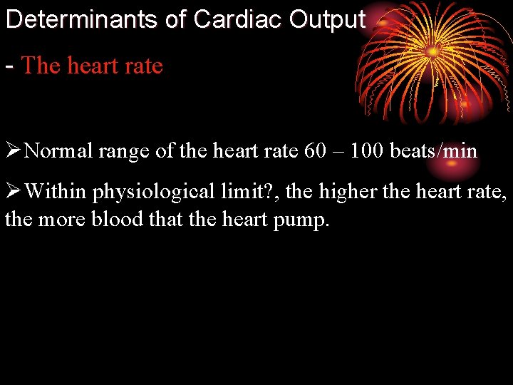 Determinants of Cardiac Output - The heart rate ØNormal range of the heart rate