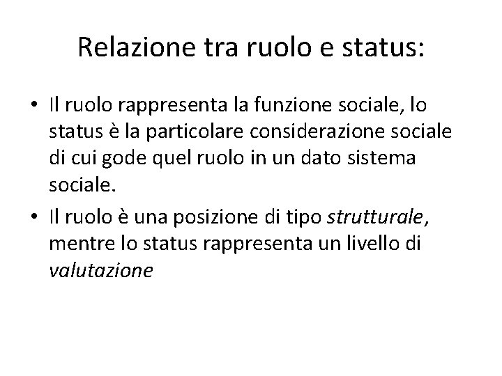 Relazione tra ruolo e status: • Il ruolo rappresenta la funzione sociale, lo status