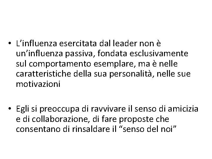  • L’influenza esercitata dal leader non è un’influenza passiva, fondata esclusivamente sul comportamento