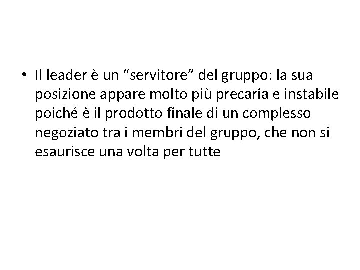  • Il leader è un “servitore” del gruppo: la sua posizione appare molto