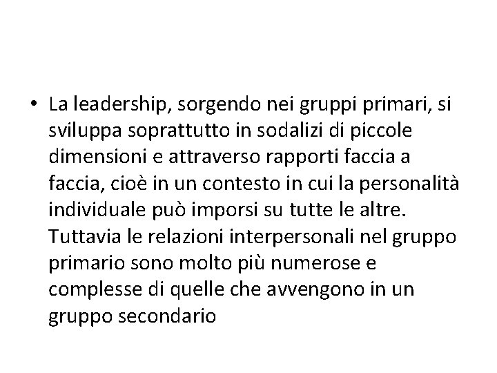  • La leadership, sorgendo nei gruppi primari, si sviluppa soprattutto in sodalizi di