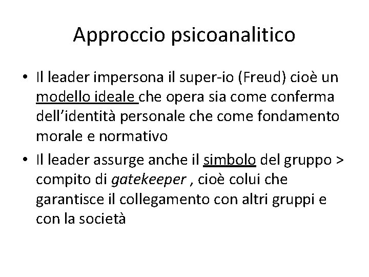 Approccio psicoanalitico • Il leader impersona il super-io (Freud) cioè un modello ideale che