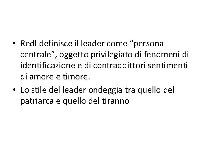  • Redl definisce il leader come “persona centrale”, oggetto privilegiato di fenomeni di