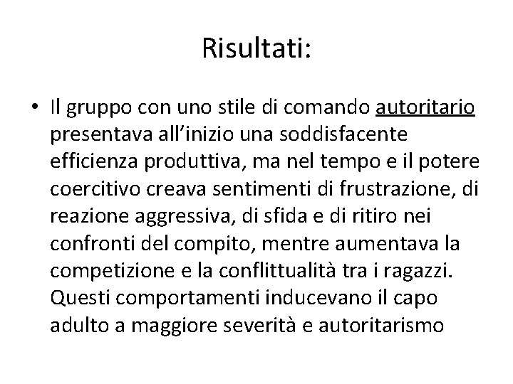 Risultati: • Il gruppo con uno stile di comando autoritario presentava all’inizio una soddisfacente