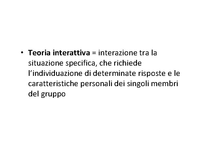  • Teoria interattiva = interazione tra la situazione specifica, che richiede l’individuazione di