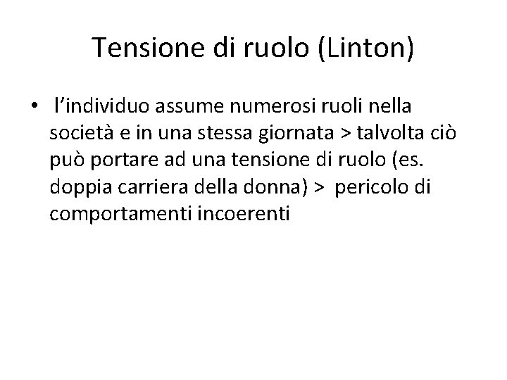 Tensione di ruolo (Linton) • l’individuo assume numerosi ruoli nella società e in una