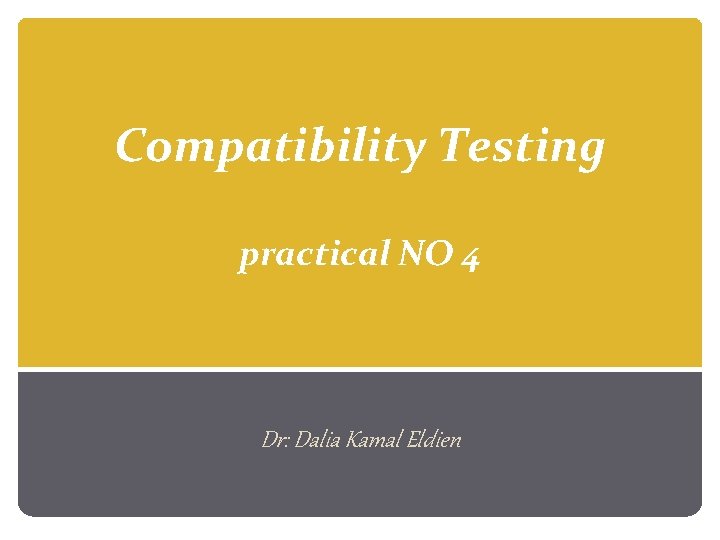 Compatibility Testing practical NO 4 Dr: Dalia Kamal Eldien 