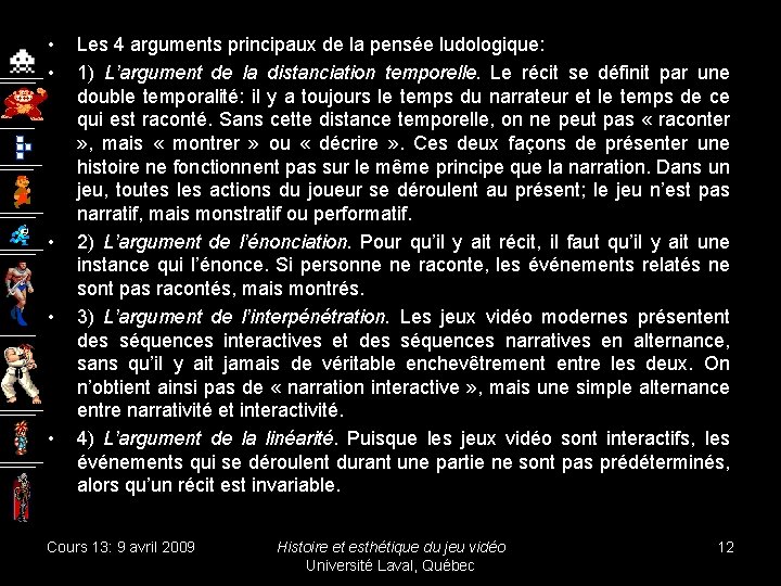  • • • Les 4 arguments principaux de la pensée ludologique: 1) L’argument