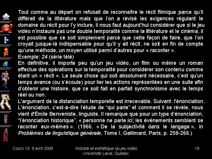 Tout comme au départ on refusait de reconnaître le récit filmique parce qu’il différait