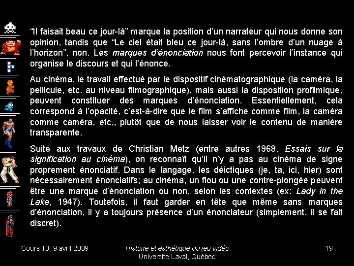 “Il faisait beau ce jour-là” marque la position d’un narrateur qui nous donne son