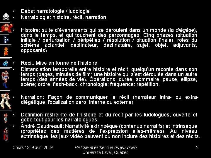  • • Débat narratologie / ludologie Narratologie: histoire, récit, narration • Histoire: suite