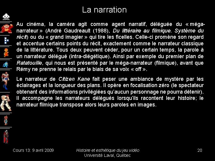 La narration Au cinéma, la caméra agit comme agent narratif, déléguée du « méganarrateur