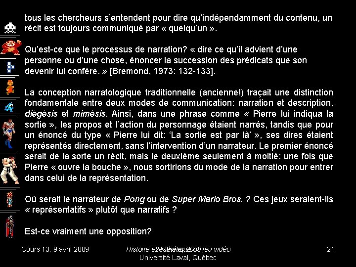 tous les chercheurs s’entendent pour dire qu’indépendamment du contenu, un récit est toujours communiqué