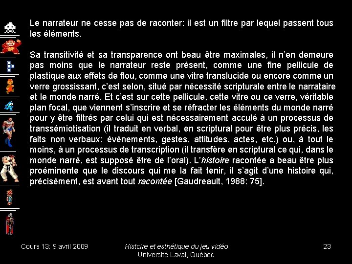 Le narrateur ne cesse pas de raconter: il est un filtre par lequel passent