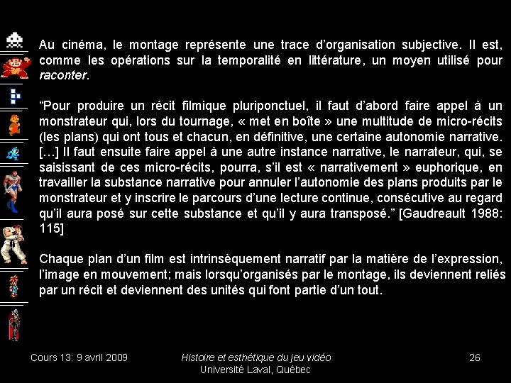 Au cinéma, le montage représente une trace d’organisation subjective. Il est, comme les opérations