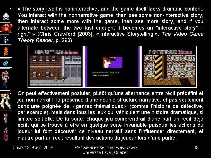  • « The story itself is noninteractive, and the game itself lacks dramatic