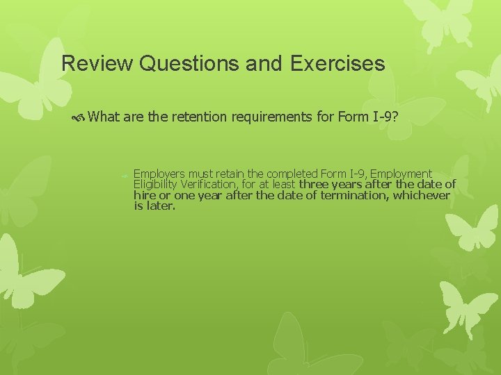 Review Questions and Exercises What are the retention requirements for Form I-9? Employers must