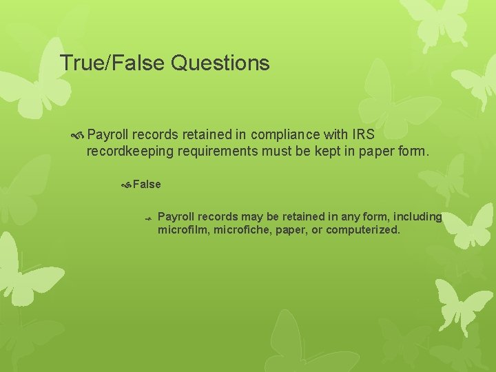 True/False Questions Payroll records retained in compliance with IRS recordkeeping requirements must be kept